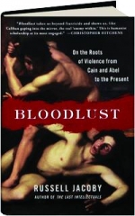 BLOODLUST: On the Roots of Violence from Cain and Abel to the Present