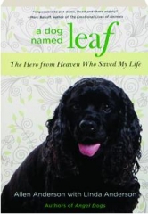 A DOG NAMED LEAF: The Hero from Heaven Who Saved My Life