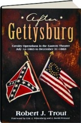 AFTER GETTYSBURG: Cavalry Operations in the Eastern Theater, July 14, 1863 to December 31, 1863