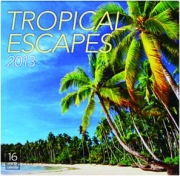 2013 TROPICAL ESCAPES 16 MONTH CALENDAR