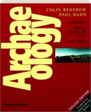 ARCHAEOLOGY, FIFTH EDITION: Theories, Methods, and Practice