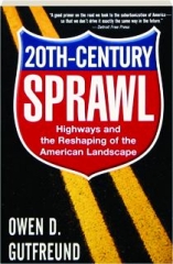 20TH-CENTURY SPRAWL: Highways and the Reshaping of the American Landscape