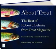 ABOUT TROUT: The Best of Robert J. Behnke from <I>Trout</I> Magazine