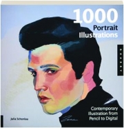 1000 PORTRAIT ILLUSTRATIONS: Contemporary Illustration from Pencil to Digital