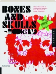BONES AND SKULLS: Make Thousands of Customized Graphics from Hundreds of Image Templates
