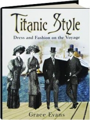 <I>TITANIC</I> STYLE: Dress and Fashion on the Voyage