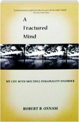 A FRACTURED MIND: My Life with Multiple Personality Disorder