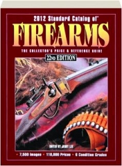 2012 STANDARD CATALOG OF FIREARMS, 22ND EDITION: The Collector's Price & Reference Guide