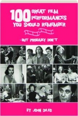 100 GREAT FILM PERFORMANCES YOU SHOULD REMEMBER, BUT PROBABLY DON'T