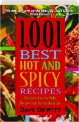 1,001 BEST HOT AND SPICY RECIPES: Delicious, Easy-to-Make Recipes from Around the Globe