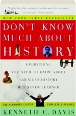 DON'T KNOW MUCH ABOUT HISTORY: Everything You Need to Know About American History but Never Learned