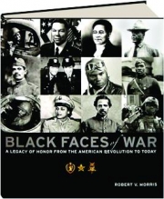 BLACK FACES OF WAR: A Legacy of Honor from the American Revolution to Today