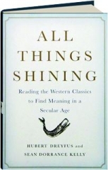 ALL THINGS SHINING: Reading the Western Classics to Find Meaning in a Secular Age