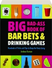 BIG BAD-ASS BOOK OF BAR BETS & DRINKING GAMES