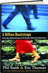 A BILLION BOOTSTRAPS: Microcredit, Barefoot Banking, and the Business Solution for Ending Poverty