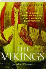 A BRIEF HISTORY OF THE VIKINGS: The Last Pagans or the First Modern Europeans?