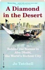A DIAMOND IN THE DESERT: Behind the Scenes in Abu Dhabi, the World's Richest City