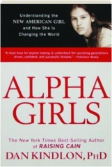 ALPHA GIRLS: Understanding the New American Girl and How She Is Changing the World
