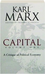 CAPITAL, VOLUME ONE: A Critique of Political Economy