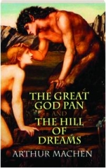 <I>THE GREAT GOD PAN</I> AND <I>THE HILL OF DREAMS.</I>