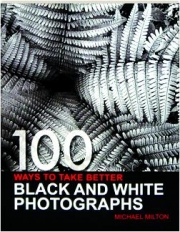 100 WAYS TO TAKE BETTER BLACK AND WHITE PHOTOGRAPHS