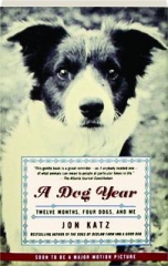 A DOG YEAR: Twelve Months, Four Dogs, and Me