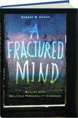 A FRACTURED MIND: My Life with Multiple Personality Disorder