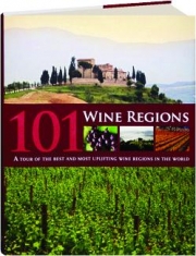 101 WINE REGIONS: A Tour of the Best and Most Uplifting Wine Regions in the World