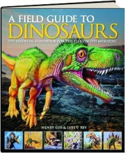 A FIELD GUIDE TO DINOSAURS: The Essential Handbook for Travelers in the Mesozoic