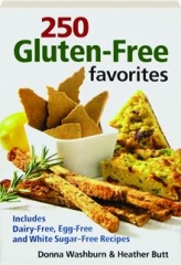 250 GLUTEN-FREE FAVORITES: Includes Dairy-Free, Egg-Free and White Sugar-Free Recipes