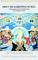 ABOUT THE HARROWING OF HELL: A Seventeenth-Century Ukrainian Play in Its European Context