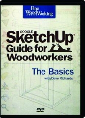 <I>FINE WOODWORKING</I> GOOGLE SKETCHUP GUIDE FOR WOODWORKERS: The Basics with Dave Richards