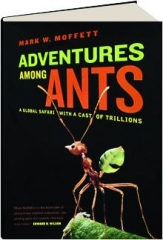 ADVENTURES AMONG ANTS: A Global Safari with a Cast of Trillions