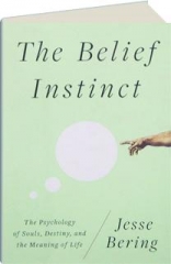 THE BELIEF INSTINCT: The Psychology of Souls, Destiny, and the Meaning of Life