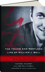 <I>THE YOUNG AND THE RESTLESS</I> LIFE OF WILLIAM J. BELL: Creator of <I>The Young and the Restless</I> and <I>The Bold and the Beautiful</I>