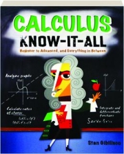 CALCULUS KNOW-IT-ALL: Beginner to Advanced, and Everything in Between
