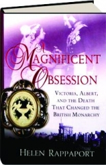 A MAGNIFICENT OBSESSION: Victoria, Albert, and the Death That Changed the British Monarchy
