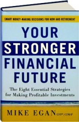 YOUR STRONGER FINANCIAL FUTURE: The Eight Essential Strategies for Making Profitable Investments