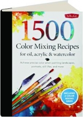 1500 COLOR MIXING RECIPES FOR OIL, ACRYLIC & WATERCOLOR