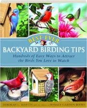 BEST-EVER BACKYARD BIRDING TIPS: Hundreds of Easy Ways to Attract the Birds You Love to Watch