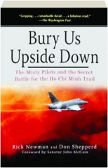 BURY US UPSIDE DOWN: The Misty Pilots and the Secret Battle for the Ho Chi Minh Trail