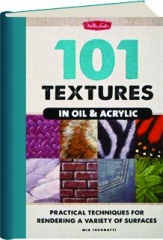 101 TEXTURES IN OIL & ACRYLIC