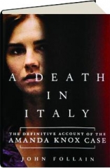 A DEATH IN ITALY: The Definitive Account of the Amanda Knox Case