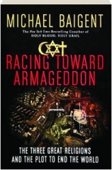 RACING TOWARD ARMAGEDDON: The Three Great Religions and the Plot to End the World