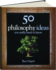 50 PHILOSOPHY IDEAS YOU REALLY NEED TO KNOW