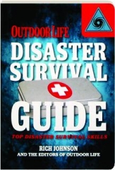 <I>OUTDOOR LIFE</I> DISASTER SURVIVAL GUIDE: Top Skills for Disaster Prep