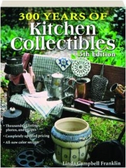 300 YEARS OF KITCHEN COLLECTIBLES, 5TH EDITION