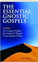 THE ESSENTIAL GNOSTIC GOSPELS