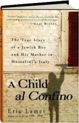 A CHILD AL CONFINO: The True Story of a Jewish Boy and His Mother in Mussolini's Italy