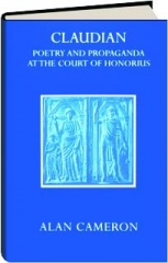 CLAUDIAN: Poetry and Propaganda at the Court of Honorius